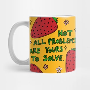 Not all problems are yours to solve Mug